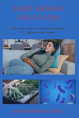 Sibo Herbal Solution: Quick And Easy Homemade Herbal Remedies for Small Intestinal Bacterial Overgrowth (English Edition)