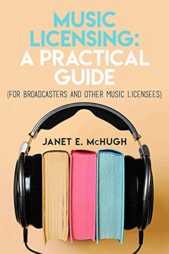Music Licensing: A Practical Guide: For Broadcasters and Other Music Licensees