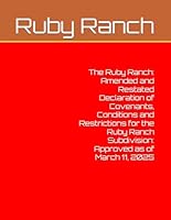 The Ruby Ranch: Amended and Restated Declaration of Covenants, Conditions and Restrictions for the Ruby Ranch Subdivision: Approved as of March 11, 2025 B0F6BZRB5W Book Cover