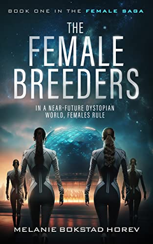 The Female Breeders: A Dystopian Sci Fi Novel (The Female Saga Book 1)