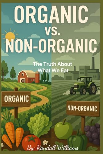 Organic Vs. Non-Organic Food: The Truth About What We Eat