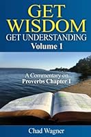 Get Wisdom, Get Understanding, Vol. 1: A Commentary on Proverbs Chapter 1 (Volume 1) 1542565715 Book Cover