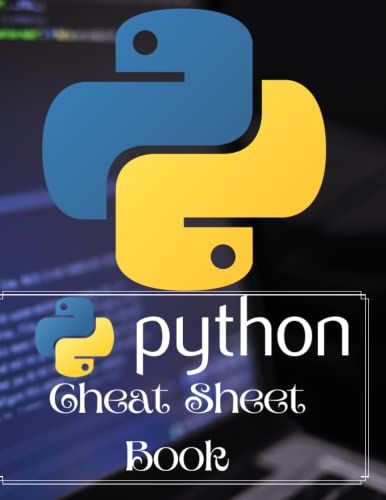 Python Cheat Sheet Book: A Quick Reference Guide for Beginners and Experts. Learn Python Basics, Data Types, Control Structures, and More