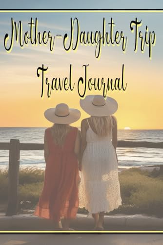 Mother-Daughter Trip Travel Journal: A treasured keepsake for years to come