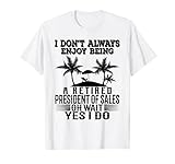 Je n'aime pas toujours être président des ventes à la retraite T-Shirt