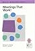 Meetings That Work! A Practical Guide to Shorter and More Productive Meetings