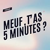  Meuf, t\'as 5 minutes ?