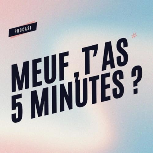 Couverture de Meuf, t'as 5 minutes ?