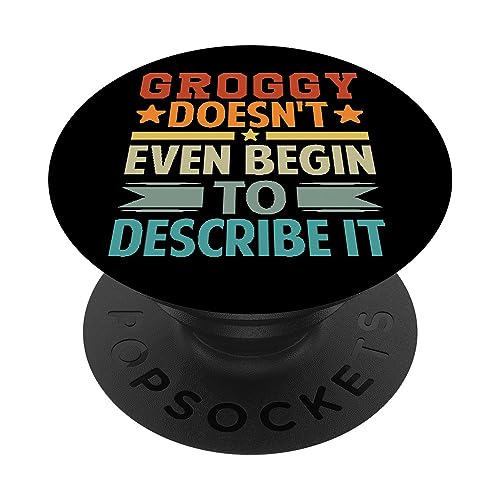Groggy Doesn't Even Begin To Describe It - Sarcastic PopSockets Swappable PopGrip, Black