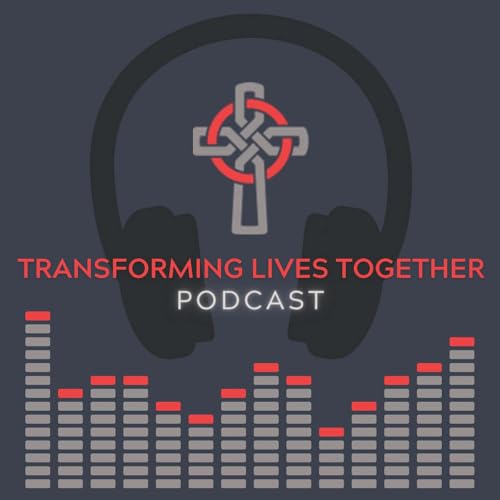 Transforming Lives Together Podcast cover art