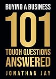 Buying A Business: 101 Tough Questions Answered