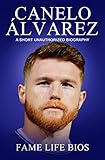Canelo Alvarez: A Short Unauthorized Biography