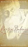 Martin Buber's Spirituality: Hasidic Wisdom for Everyday Life