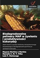 Biodegradowalne polimery MAP w zywieniu i produktywnosci kukurydzy: Dawki fosforu w postaci fosforanu monoamonowego wbudowanego w biodegradowalne polimery w uprawach kukurydzy (Polish Edition) 6208804515 Book Cover