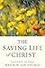 The Saving Life of Christ: You Can Have a Dynamic Faith and Victorious Spiritual Life
