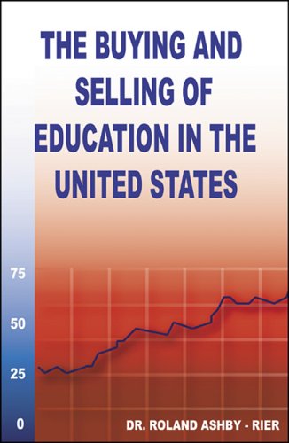 The Buying and Selling of Education in the United States: Roland Ashby ...