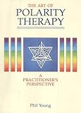 The Art of Polarity Therapy: A Practitioner's Perspective