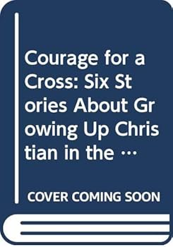 Courage for a Cross: Six Stories about Growing Up Christian in the USSR