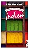  Gebrauchsanweisung für Indien: Aktualisierte Neuausgabe 2024. Ilija Trojanow über seine langjährige Heimat: Eine Einführung in die vielfältigste Kultur der Erde von einem versierten Kenner