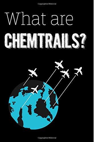 What are Chemtrails ?: The conspiracy theory Geoengineering and Chemtrails Notebook (110 page) Size 6"x9" Paperback – 21 Aug. 2018