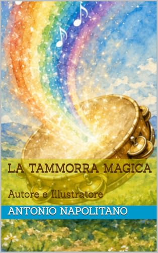 La Tammorra Magica: Autore e Illustratore Antonio Napolitano (Libri illustrati per bambini e ragazzi Vol. 1)