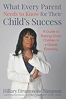 What Every Parent Needs to Know for Their Child's Success: A Guide to Raising Smart Kids in a Global Economy 0991190203 Book Cover