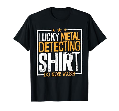 Lucky Metal Detecting Shirt Do Not Wash, Metal Detecting Men T-Shirt