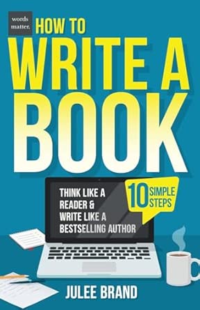 How To Write A Book 10 Simple Steps Think Like A Reader Write Like