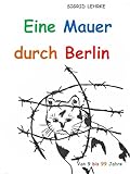  Eine Mauer durch Berlin: Von 9 bis 99 Jahre