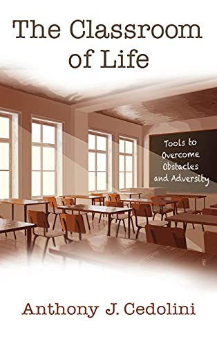 The Classroom of Life: Tools and Skills to Overcome Obstacles and Adversity