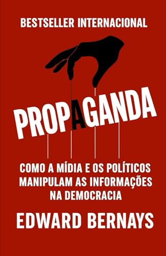 Propaganda: Como a Mídia E Os Políticos Manipulam As Informações Na Democracia (Mídia, Política e Manipulação) (Portuguese Edition)