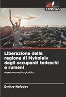 Liberazione della regione di Mykolaiv dagli occupanti tedeschi e rumeni 6208495067 Book Cover