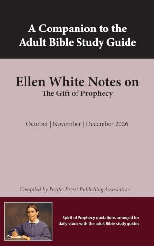 A Companion to the Adult Bible Study Guide Ellen White Notes on The Gift of Prophecy (English Edition)