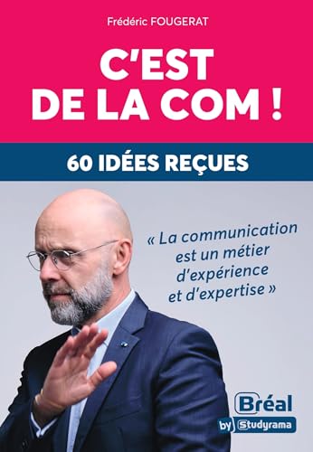 C'est de la com !: 60 idées reçues