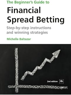 The Beginner's Guide to Financial Spread Betting: Step-by-step instructions and winning strategies