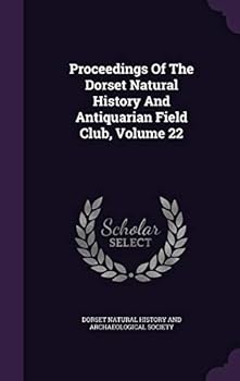 Proceedings of the Dorset Natural History and Antiquarian Field Club, Volume 22