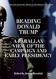 Reading Donald Trump: A Parallax View of the Campaign and Early Presidency (The Evolving American Presidency)