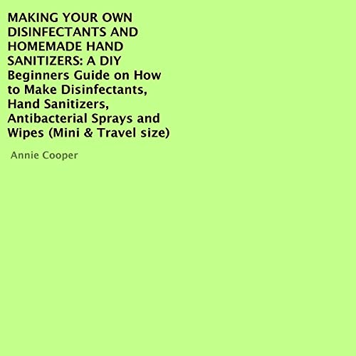 Making Your Own Disinfectants and Homemade Hand Sanitizers