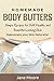 Homemade Body Butters: Simple Recipes for Soft, Healthy, and Beautiful Looking Skin. Rejuvenate your Skin Naturally!