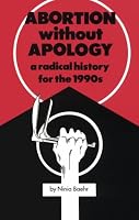 Abortion without Apology: A Radical History for the 1990s (South End Press Pamphlet) 0896083845 Book Cover