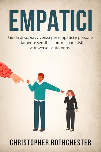 Empatici: Guida di sopravvivenza per empatici e persone altamente sensibili contro i narcisisti attraverso l'autoipnos