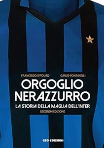 Vedi scheda su Amazon Orgoglio nerazzurro. La storia della maglia dell'Inter. Ediz. illustrata