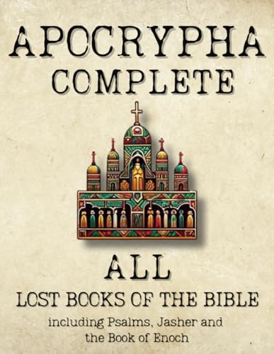 Apocrypha Complete: Lost Books of the Bible. Including Psalms, Jasher and Book of Enoch