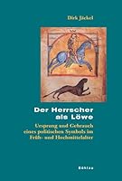 Der Herrscher ALS Lowe: Ursprung Und Gebrauch Eines Politischen Symbols Im Fruh- Und Hochmittelalter 3412210056 Book Cover