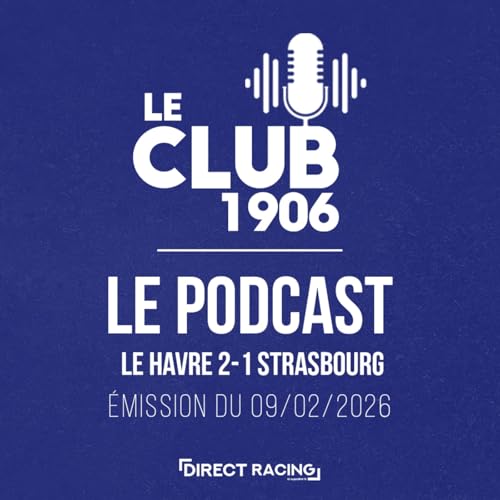 L'apr&egrave;s-match : Le Havre - Strasbourg (2-1| J21) - Le Club 1906 Podcast Por  arte de portada