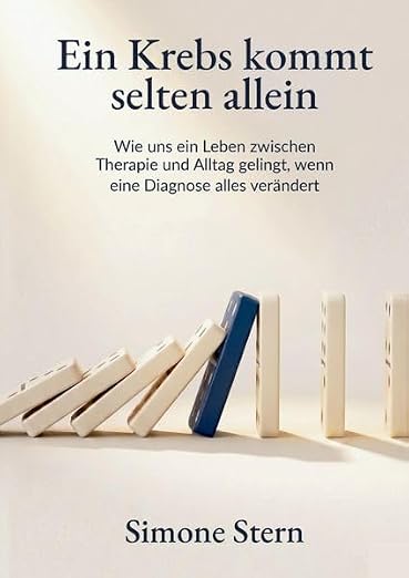 Ein Krebs kommt selten allein: Wie uns ein Leben zwischen Therapie und Alltag gelingt, wenn eine Diagnose alles verändert