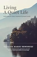 Living A Quiet Life: Reflections For Peace, Purpose & Personal Growth 177519499X Book Cover