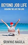 BEYOND JOB LIFE: CREATING THE LIFE YOU LOVE (English Edition)