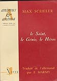  Max Scheler. Le Saint, le génie, le héros : . Traduction et présentation par Emile Marmy