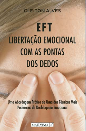 EFT - LIBERTAÇÃO EMOCIONAL COM AS PONTAS DOS DEDOS